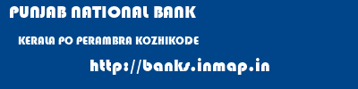 PUNJAB NATIONAL BANK  KERALA PO PERAMBRA KOZHIKODE   banks information 